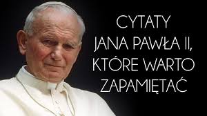 Cytaty Jana Pawła II, które zna cały świat - Jest Pozytywnie